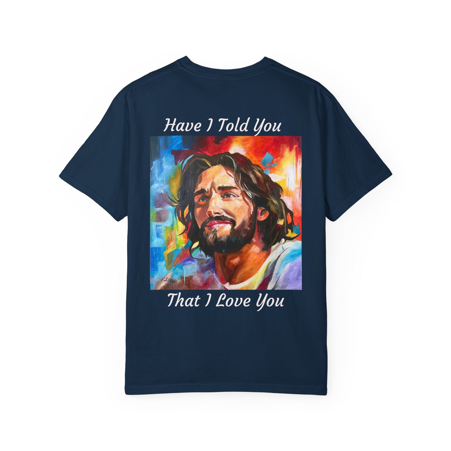 Have I Told You. That I Love You  T-Shirt — "The 100 Faces of Jesus A Sacred Ode: Healing"