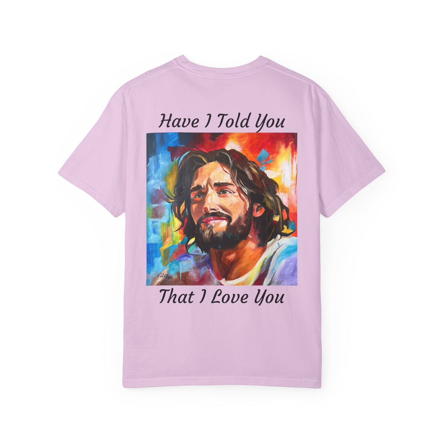 Have I Told You. That I Love You  T-Shirt — "The 100 Faces of Jesus A Sacred Ode: Healing"