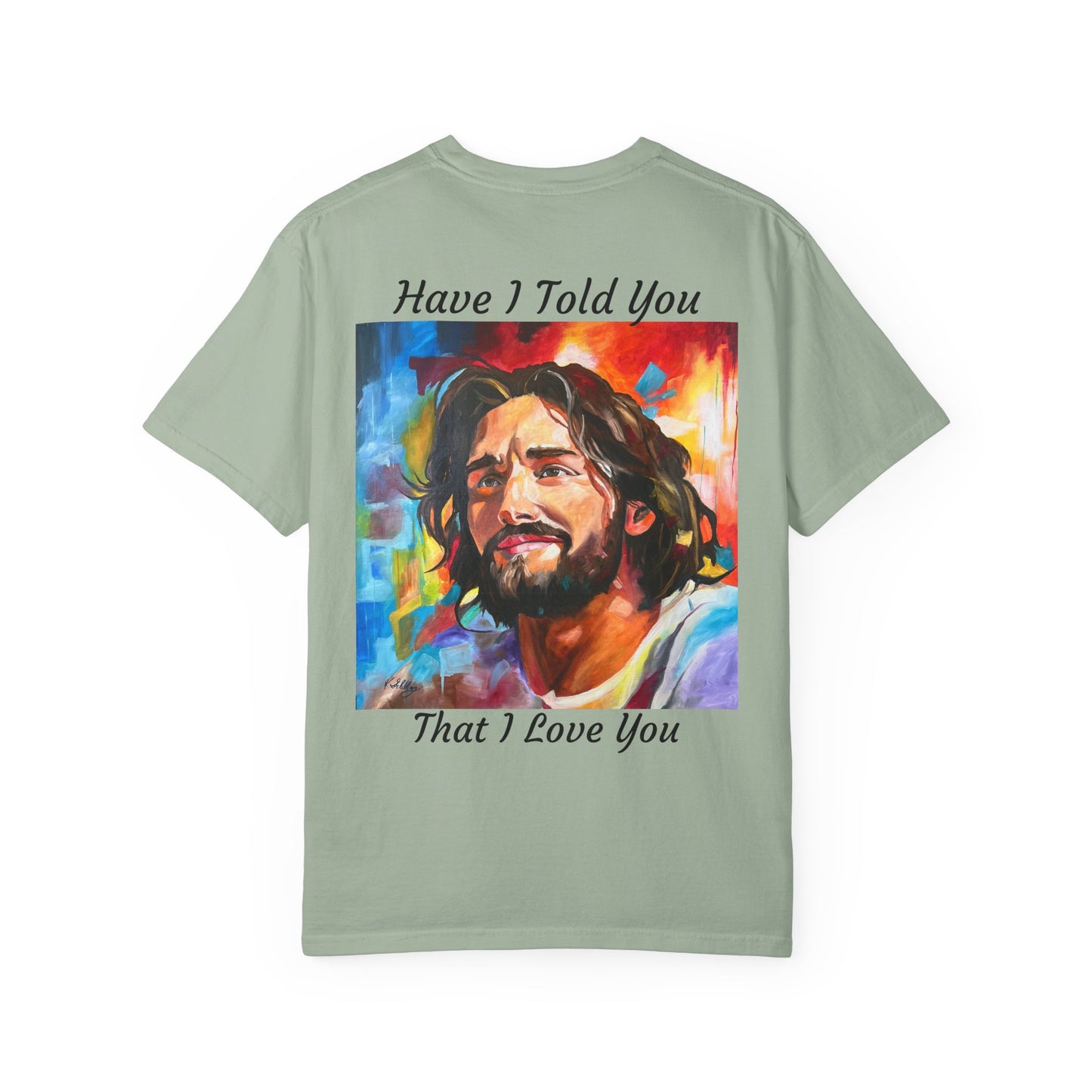 Have I Told You. That I Love You  T-Shirt — "The 100 Faces of Jesus A Sacred Ode: Healing"