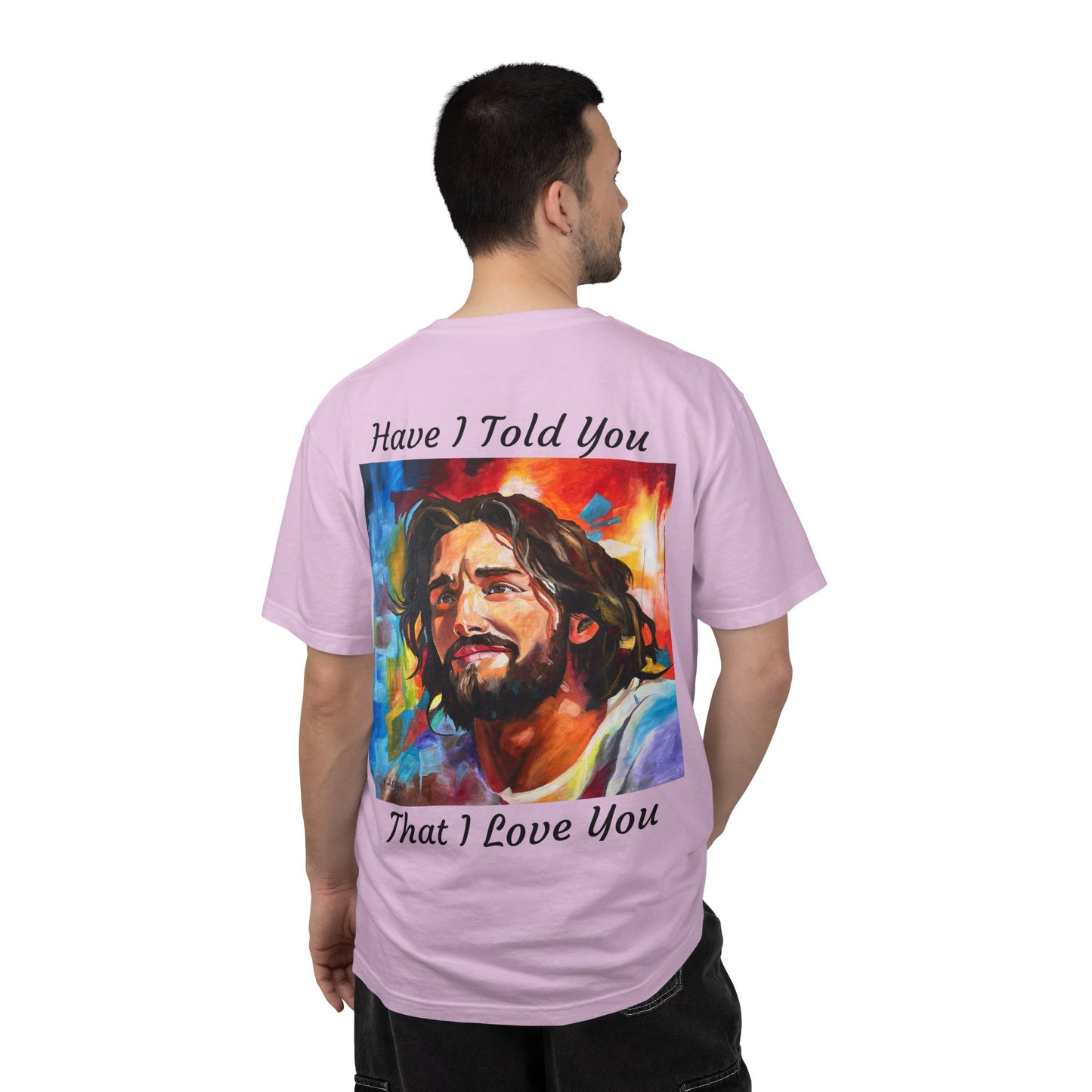 Have I Told You. That I Love You  T-Shirt — "The 100 Faces of Jesus A Sacred Ode: Healing"