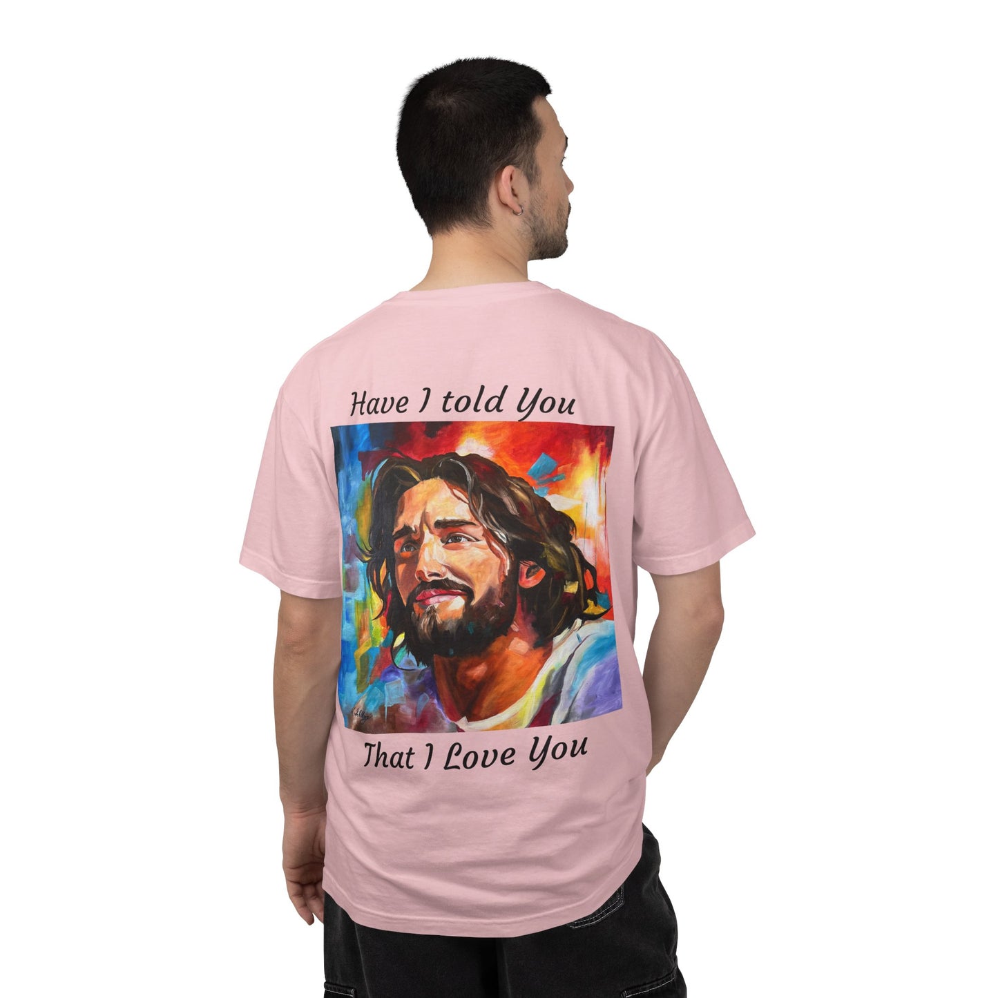 Have I Told You. That I Love You  T-Shirt — "The 100 Faces of Jesus A Sacred Ode: Healing"