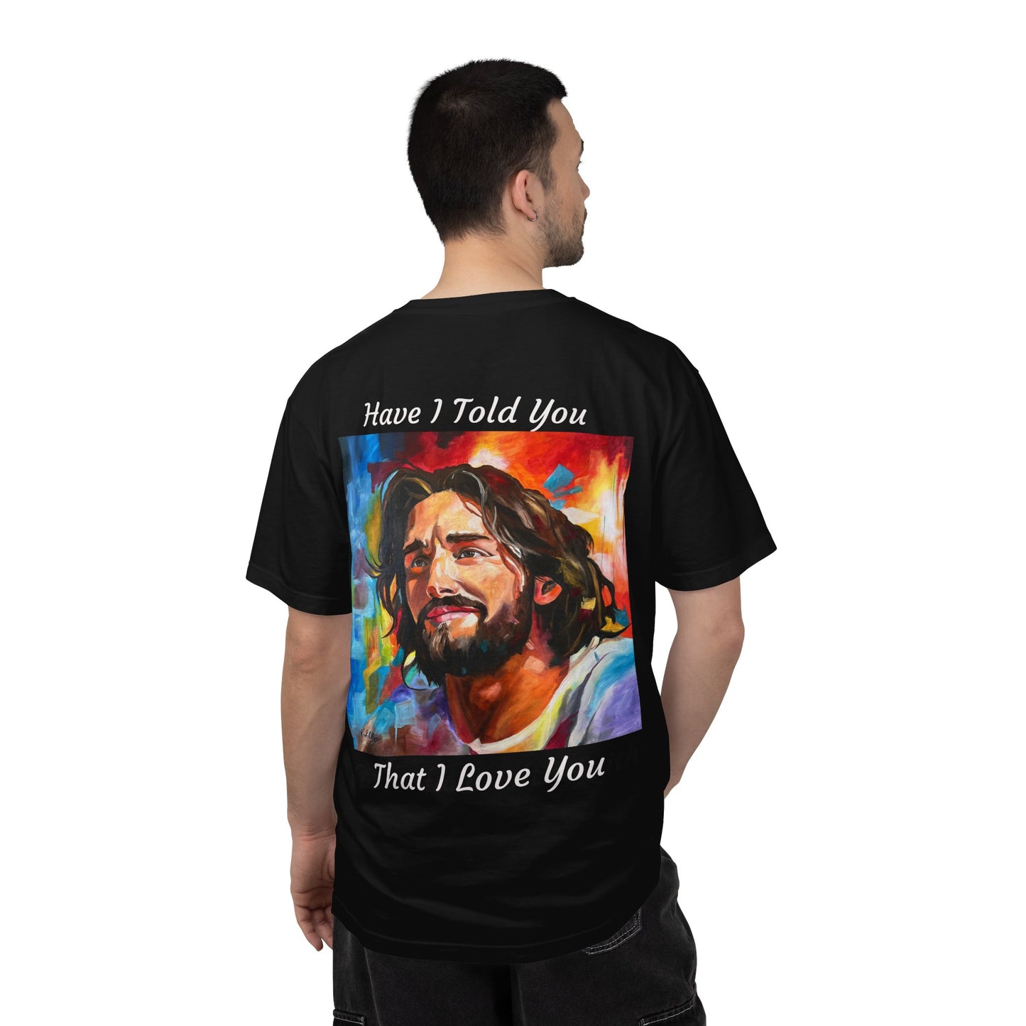 Have I Told You. That I Love You  T-Shirt — "The 100 Faces of Jesus A Sacred Ode: Healing"