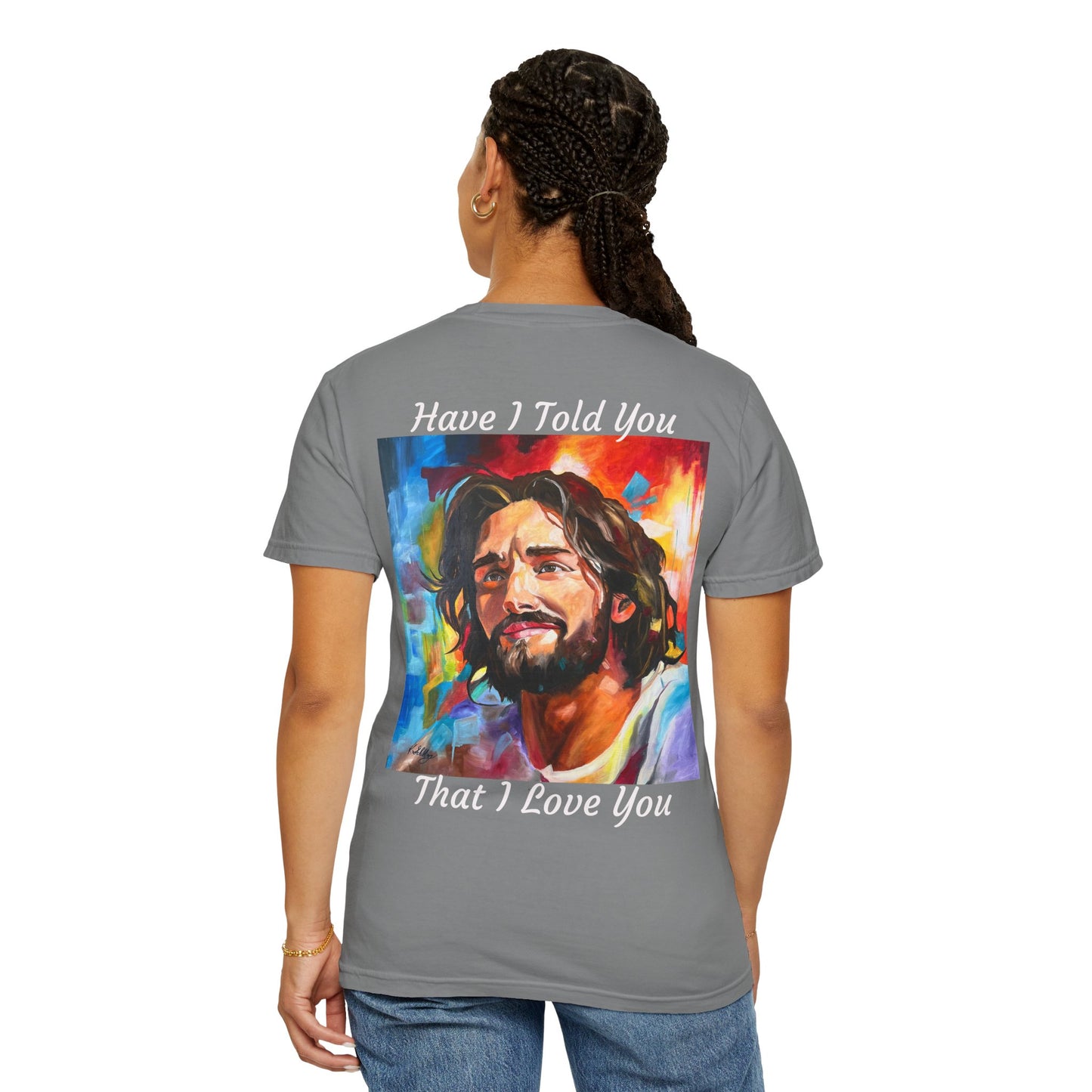 Have I Told You. That I Love You  T-Shirt — "The 100 Faces of Jesus A Sacred Ode: Healing"