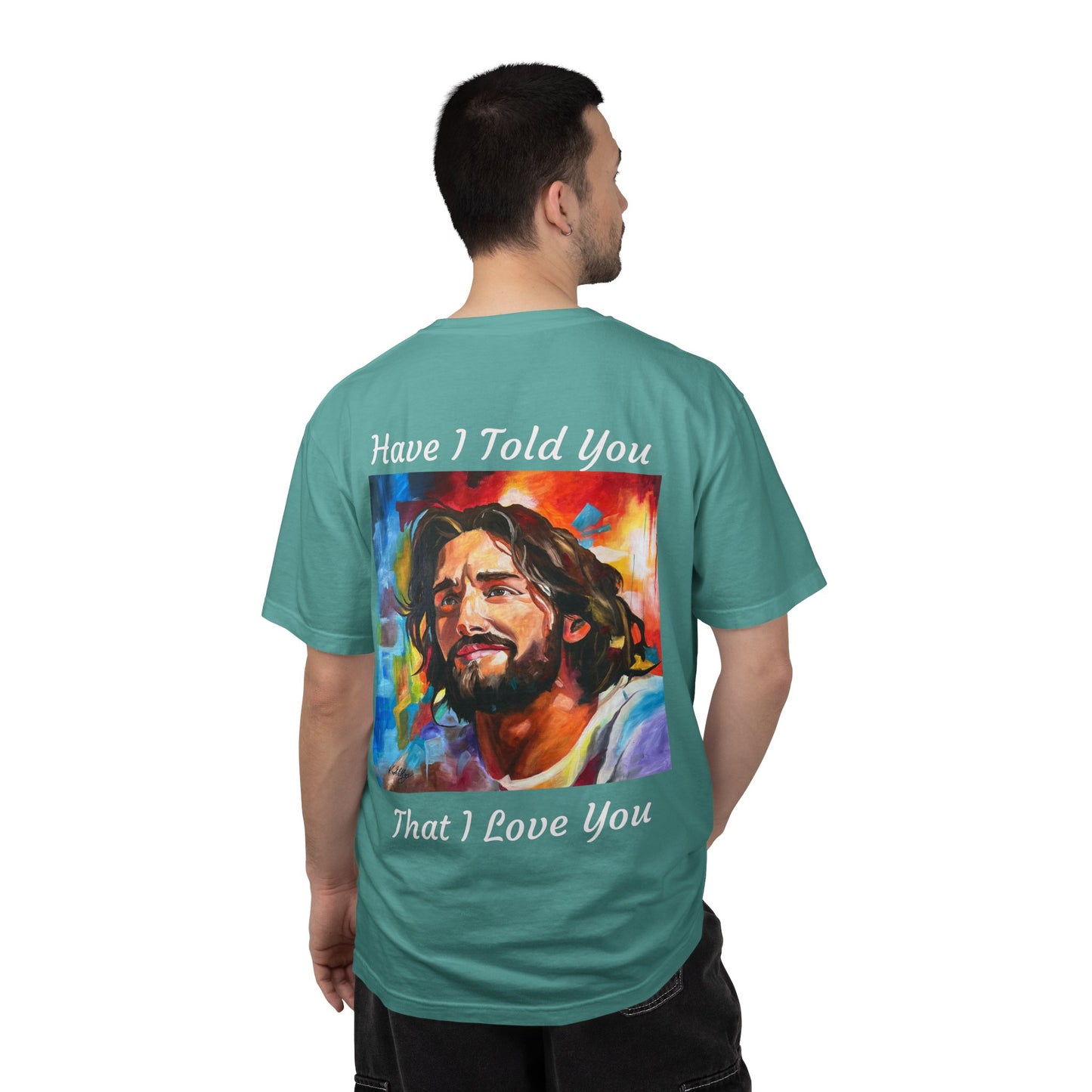 Have I Told You. That I Love You  T-Shirt — "The 100 Faces of Jesus A Sacred Ode: Healing"
