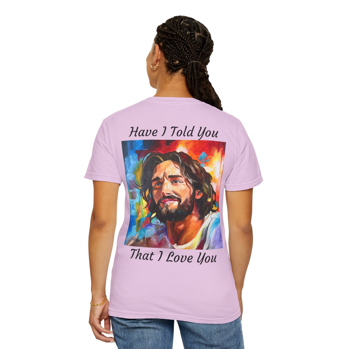 Have I Told You. That I Love You  T-Shirt — "The 100 Faces of Jesus A Sacred Ode: Healing"