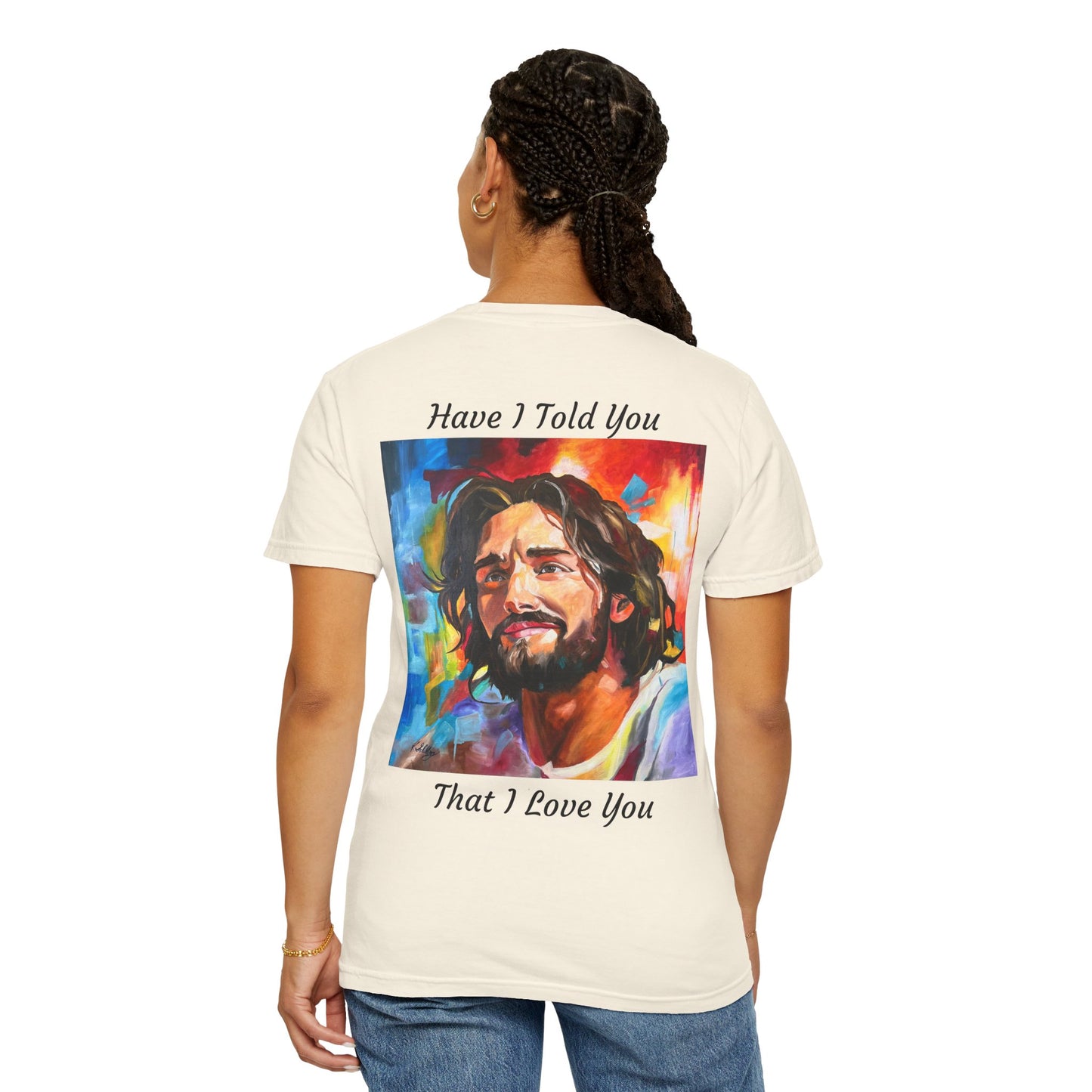 Have I Told You. That I Love You  T-Shirt — "The 100 Faces of Jesus A Sacred Ode: Healing"