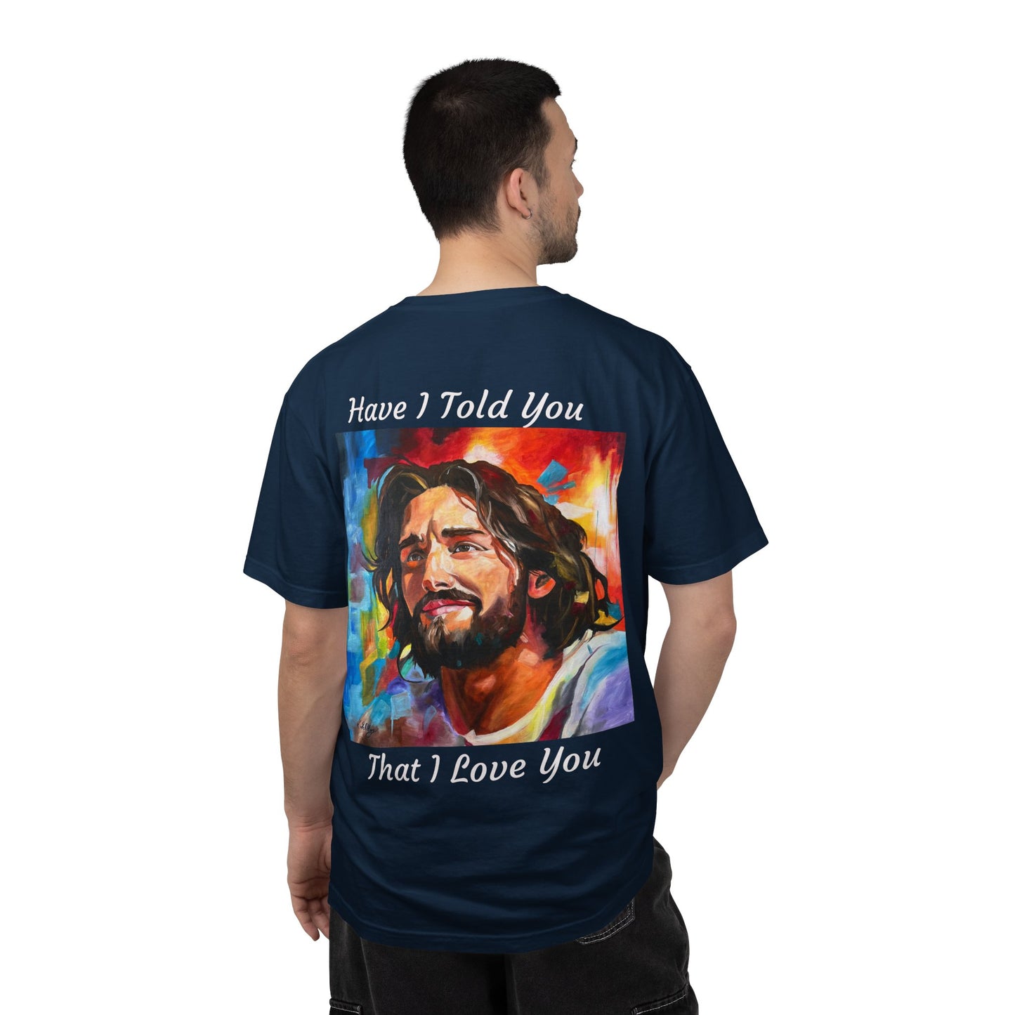 Have I Told You. That I Love You  T-Shirt — "The 100 Faces of Jesus A Sacred Ode: Healing"