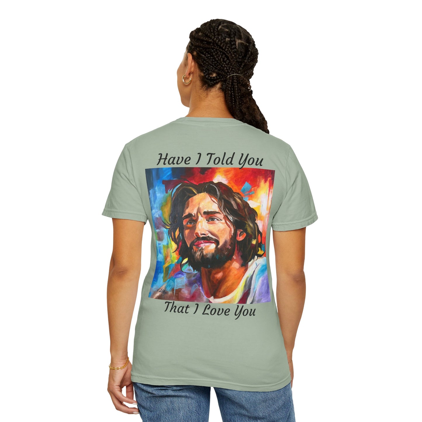 Have I Told You. That I Love You  T-Shirt — "The 100 Faces of Jesus A Sacred Ode: Healing"