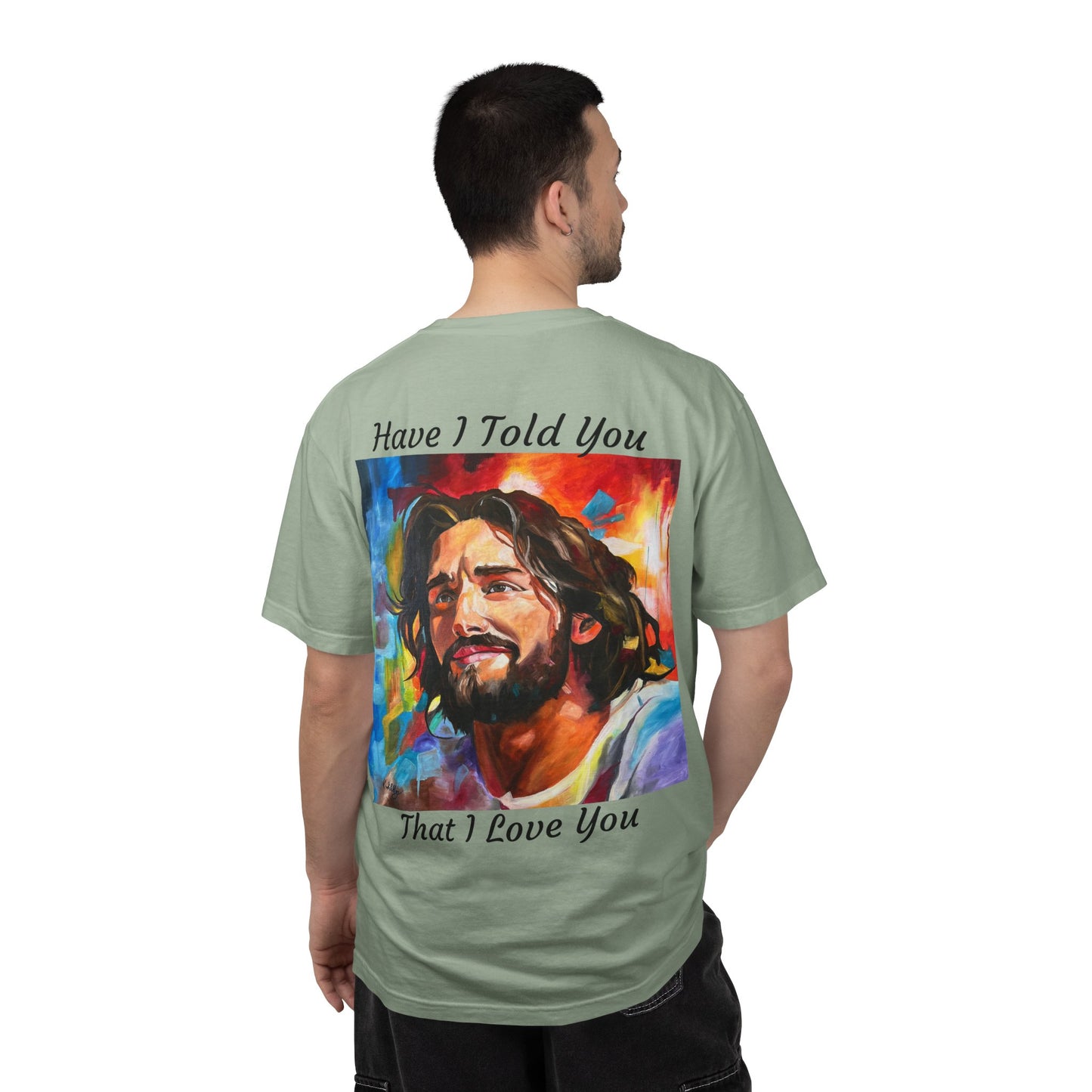 Have I Told You. That I Love You  T-Shirt — "The 100 Faces of Jesus A Sacred Ode: Healing"