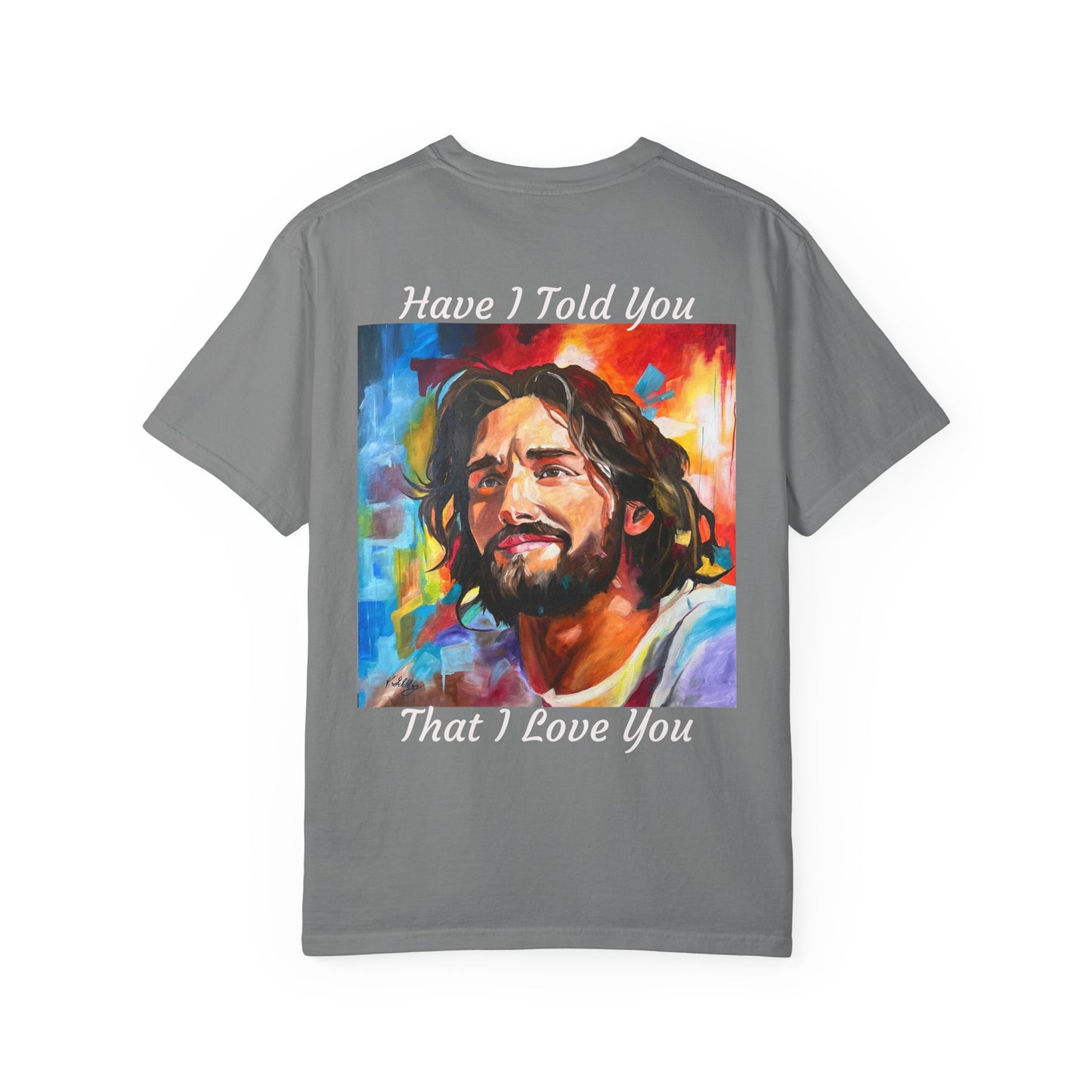 Have I Told You. That I Love You  T-Shirt — "The 100 Faces of Jesus A Sacred Ode: Healing"