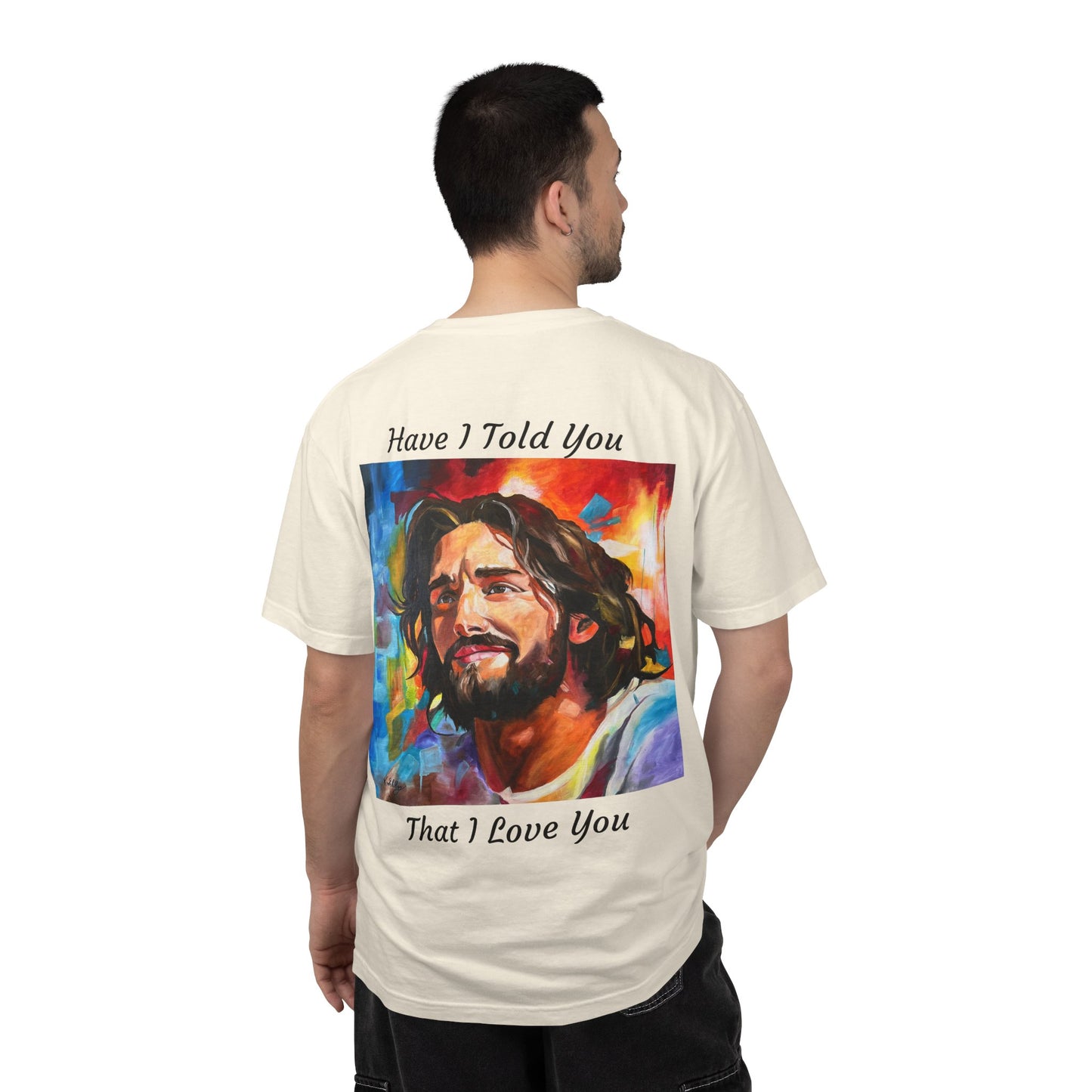 Have I Told You. That I Love You  T-Shirt — "The 100 Faces of Jesus A Sacred Ode: Healing"